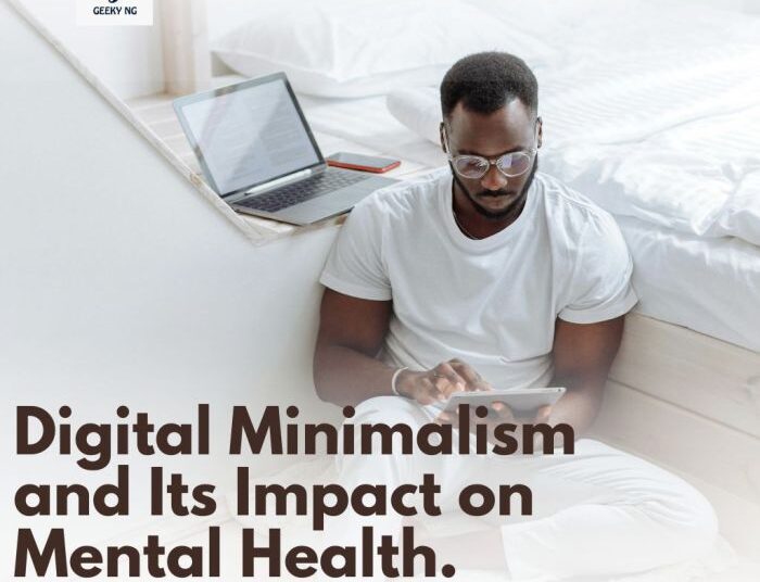 Digital Minimalism and Its Impact on Mental Health | Geeky Nigeria